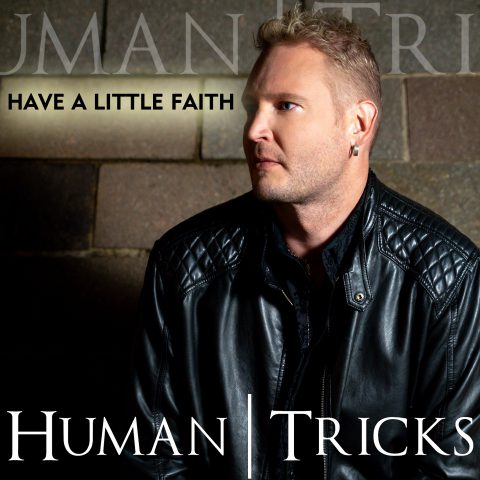 TORNA HUMAN TRICKS CON IL NUOVO SINGOLO “HAVE A LITTLE FAITH”, ACCOMPAGNATO DAL VIDEOCLIP.