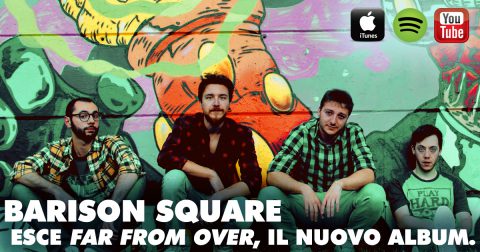 BARISON SQUARE: CON IL NUOVO ALBUM “FAR FROM OVER” IL POP-PUNK CALIFORNIANO SBARCA A UDINE (E SU ITUNES).