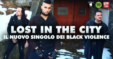 LOST IN THE CITY: DOPO IL TOUR TEDESCO I BLACK VIOLENCE TORNANO SULLE RADIO ITALIANE CON IL NUOVO SINGOLO.