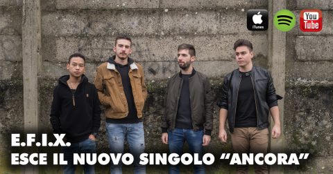GLI E.F.I.X. TORNANO IN RADIO CON IL NUOVO SINGOLO “ANCORA”