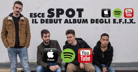 DALLA TOSCANA ARRIVA L’ALTERNATIVE ROCK DEGLI E.F.I.X. AL DEBUTTO CON L’ALBUM SPOT.