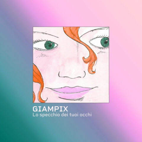 Giampix – Lo specchio dei tuoi occhi