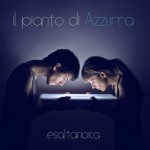 IL-PIANTO-DI-AZZURRA_Esaltanoica_COVER-SAMPLEpiccola