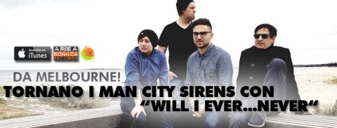 I Man City Sirens tornano in radio con Will I Ever… Never: la band di Melbourne presenta la sua nuova chicca indie d’oltreoceano.