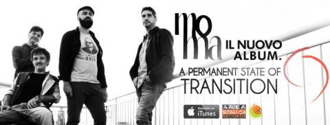 A PERMANENT STATE OF TRANSITION: VIA AL LANCIO DEL NUOVO ALBUM DEI MOMA!