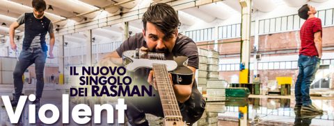 ESCE VIOLENT, IL NUOVO SINGOLO DEI RASMAN ESTRATTO DALL’ALBUM STUB!