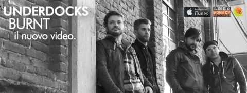 FUOCO E FIAMME PER GLI UNDERDOCKS: FUORI BURNT, IL NUOVO VIDEOCLIP!