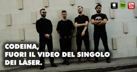 CODEINA, FUORI IL VIDEO DEL SINGOLO DEI LÄSER