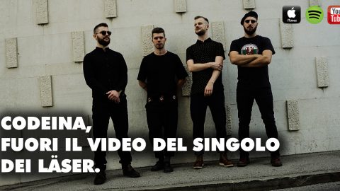 CODEINA, FUORI IL VIDEO DEL SINGOLO DEI LÄSER