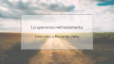 La speranza nell’isolamento: intervista a Riccardo Vello