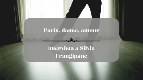 Paris, danse, amour: intervista a Silvia Frangipane
