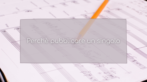 Perché pubblicare un singolo