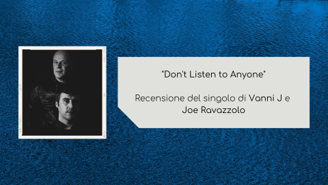 Don’t Listen to Anyone: recensione del singolo di Vanni J e Joe Ravazzolo