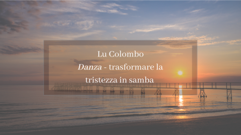Intervista a Lu Colombo: Danza, trasformare la tristezza in samba