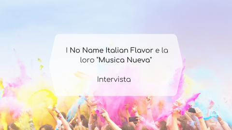 No Name Italian Flavour e la loro Musica Nueva: intervista