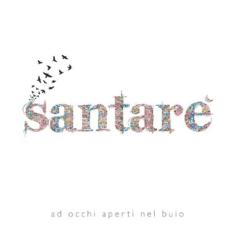 SANTARE’ AL DEBUTTO CON ‘AD OCCHI APERTI NEL BUIO’ GIÁ ANTICIPATO LO SCORSO DICEMBRE DAL SINGOLO ‘LIBERO’.