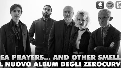 “SEA PRAYERS… AND OTHER SMELLS”: DEBUTTO UFFICIALE IN GRANDE STILE PER GLI ZEROCURVE.