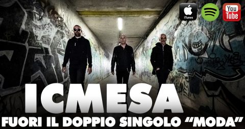 ESORDIO DISCOGRAFICO PER GLI ICMESA: IL DOPPIO SINGOLO “MODA” È SU TUTTI GLI STORE!