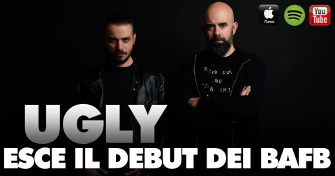 I BAFB ALL’ESORDIO DISCOGRAFICO: “UGLY” È SU TUTTI GLI STORE!