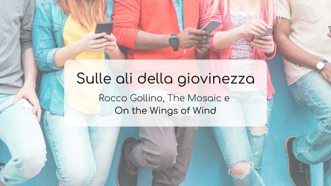 Sulle ali della giovinezza: Rocco Gollino, The Mosaic e On the Wings of Wind