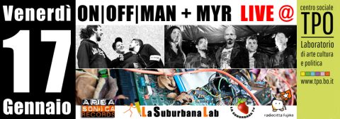 VENERDÌ 17 AL TPO: AREASONICA LIVE NIGHT CON MYR E ON-OFF-MAN. ROCK CONTEMPORANEO E PSICHEDELIA + VISUAL LIVE SHOW BY FRANCESCO BURLANDO.