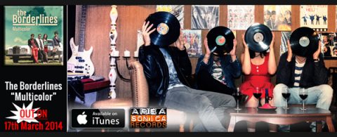 ANTEPRIMA: THE BORDERLINES FIRMANO CON AREASONICA RECORDS E SI PREPARANO ALL’USCITA DEL NUOVO ALBUM “MULTICOLOR” DAL 17 MARZO IN DIGITALE E NEI MIGLIORI NEGOZI DI DISCHI.