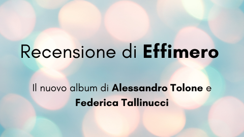 Effimero – Recensione del nuovo album di Alessandro Tolone e Federica Tallinucci